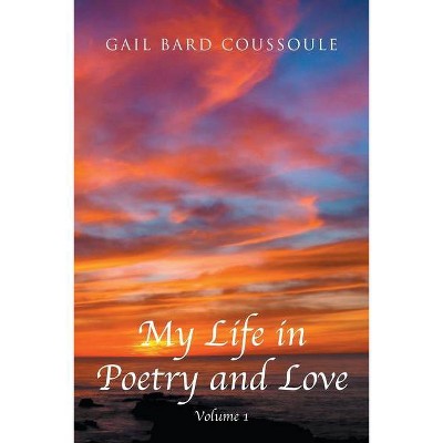 My Life in Poetry and Love - by  Gail Bard Coussoule (Paperback)