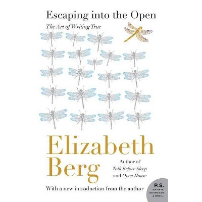 Escaping Into the Open - (P.S.) by  Elizabeth Berg (Paperback)