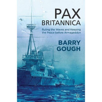 Pax Britannica - (Britain and the World) by  B Gough (Paperback)