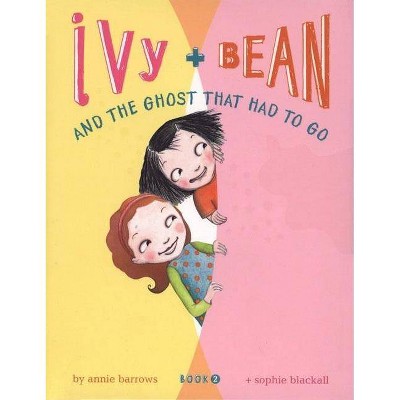 Ivy + Bean and the Ghost That Had to Go - (Ivy & Bean) by  Annie Barrows (Paperback)