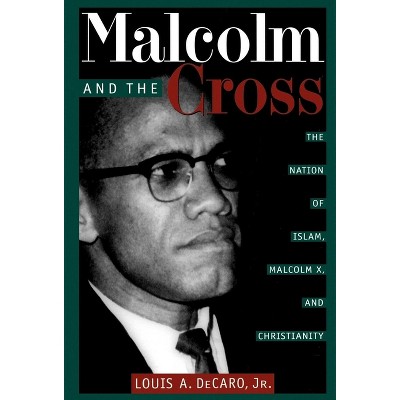 Malcolm and the Cross - by  Louis A DeCaro Jr (Paperback)