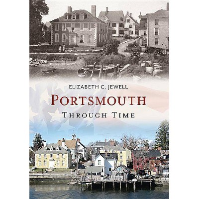 Portsmouth Through Time - by  Elizabeth C Jewell (Paperback)