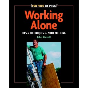 Working Alone - (For Pros By Pros) by  John Carroll (Paperback) - 1 of 1