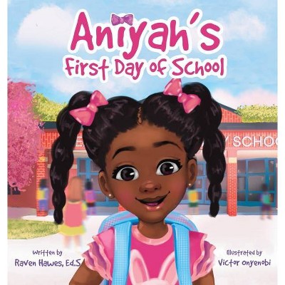 Aniyah's First Day of School - by  Raven Hawes (Hardcover)