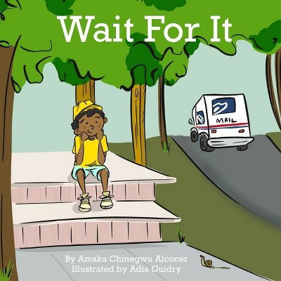 Wait For It - by  Amaka Chinegwu Alcocer (Paperback)