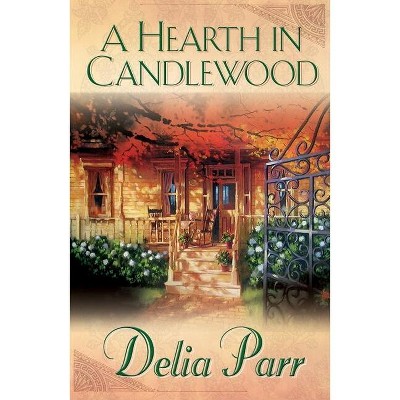 Hearth in Candlewood - (Candlewood Trilogy) by  Delia Parr (Paperback)
