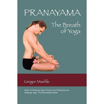 Pranayama the Breath of Yoga - by  Gregor Maehle (Paperback)