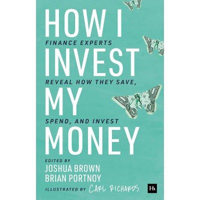 How I Invest My Money - by  Joshua Brown & Brian Portnoy (Paperback)