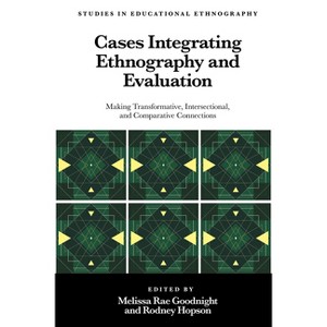 Cases Integrating Ethnography and Evaluation - (Studies in Educational Ethnography) by  Melissa Rae Goodnight & Rodney Hopson (Hardcover) - 1 of 1