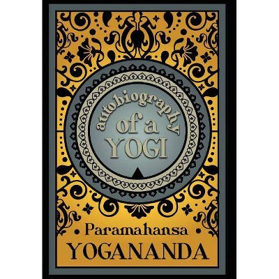 Autobiography of a Yogi - by  Paramahansa Yogananda (Hardcover)