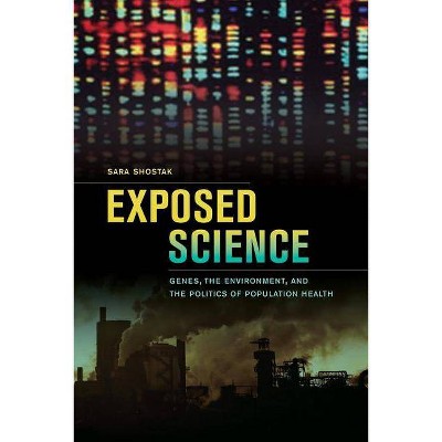 Exposed Science - by  Sara Shostak (Paperback)