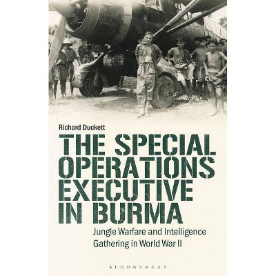 The Special Operations Executive (SOE) in Burma - (International Library of Twentieth Century History) by  Richard Duckett (Paperback)