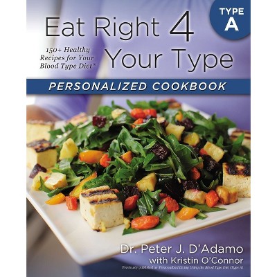 Eat Right 4 Your Type Personalized Cookbook Type a - by  Peter J D'Adamo & Kristin O'Connor (Paperback)