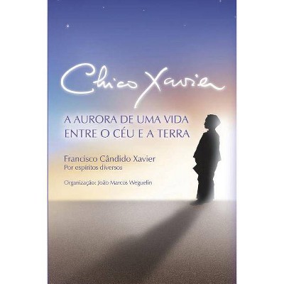 Chico Xavier - (Primeiro Livro Das Descobertas Sobre Chico Xavier) by  Chico Xavier & João Marcos Weguelin (Paperback)