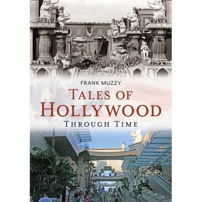 Tales of Hollywood Through Time - (America Through Time) by  Frank Muzzy (Paperback)