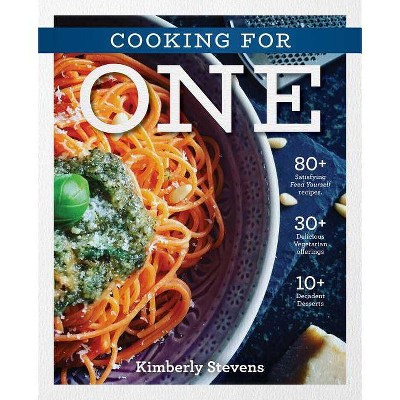 The Cooking for One Cookbook - by  Kimberly Stevens (Hardcover)