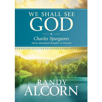 We Shall See God - by  Randy Alcorn & Charles H Spurgeon (Hardcover)