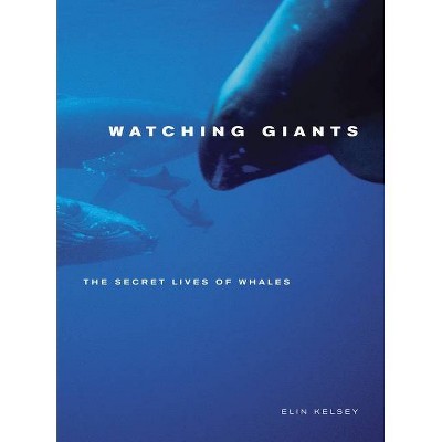 Watching Giants - by  Elin Kelsey (Paperback)