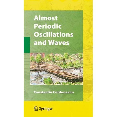 Almost Periodic Oscillations and Waves - by  Constantin Corduneanu (Hardcover)