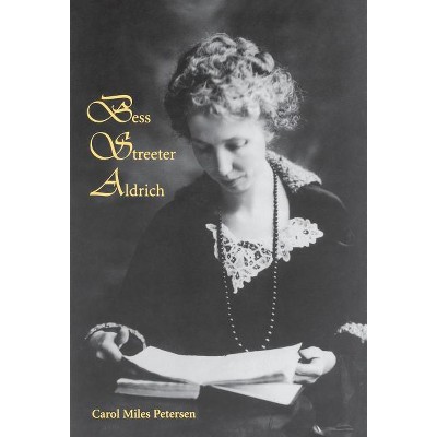 Bess Streeter Aldrich - by  Carol Miles Petersen (Hardcover)