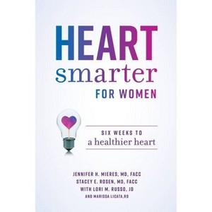 Heart Smarter for Women - by  Jennifer H Mieres & Stacey E Rosen & Lori M Russo & Marissa Licata (Paperback) - 1 of 1