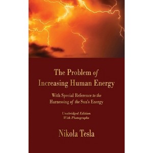 The Problem of Increasing Human Energy - by  Nikola Tesla (Hardcover) - 1 of 1