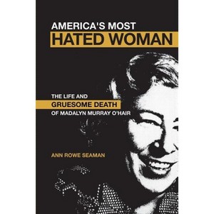 America's Most Hated Woman - by  Ann Rowe Seaman (Paperback) - 1 of 1