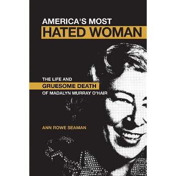 America's Most Hated Woman - by  Ann Rowe Seaman (Paperback)