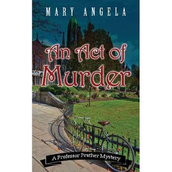 An Act of Murder - (Professor Prather Mystery) by  Mary Angela (Paperback)