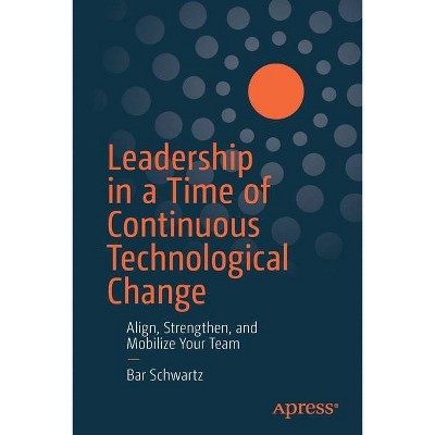 Leadership in a Time of Continuous Technological Change - by  Bar Schwartz (Paperback)