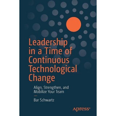 Leadership in a Time of Continuous Technological Change - by  Bar Schwartz (Paperback)