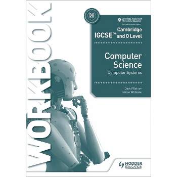 Cambridge Igcse and O Level Computer Science Computer Systems Workbook - by  David Williams (Paperback)