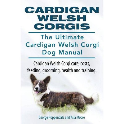 Cardigan Welsh Corgis. The Ultimate Cardigan Welsh Corgi Dog Manual. Cardigan Welsh Corgi care, costs, feeding, grooming, health and training.