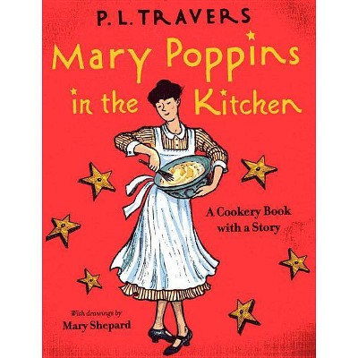 Mary Poppins in the Kitchen - by  P L Travers (Hardcover)