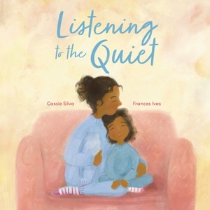 Listening to the Quiet - by  Cassie Silva (Hardcover) - 1 of 1