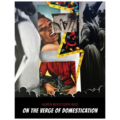 On the Verge of Domestication - by  Lauren Mendelsohn-Bass (Hardcover)