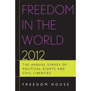Freedom in the World 2012 - (Freedom in the World: The Annual Survey of Political Rights & Civil Liberties (Hardcover)) by  Freedom House (Hardcover) - 1 of 1