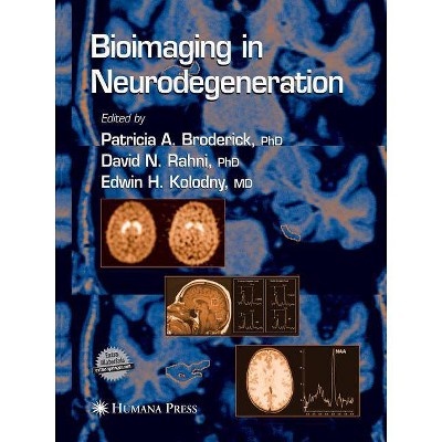 Bioimaging in Neurodegeneration - (Contemporary Neuroscience) by  Patricia A Broderick & David N Rahni & Edwin H Kolodny (Paperback)