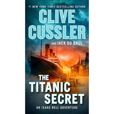 The Titanic Secret - (Isaac Bell Adventure) by  Clive Cussler & Jack Du Brul (Paperback)