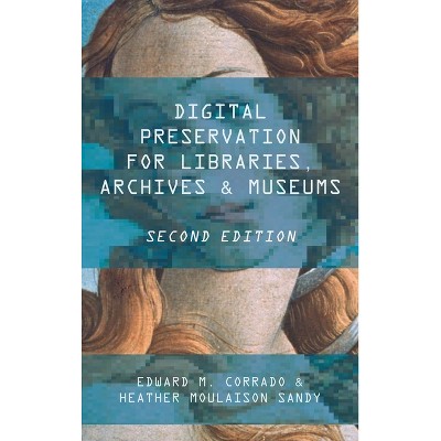 Digital Preservation for Libraries, Archives, and Museums - 2nd Edition by  Edward M Corrado & Heather Moulaison Sandy (Paperback)