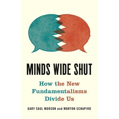 Minds Wide Shut - by  Gary Saul Morson & Morton Schapiro (Hardcover)