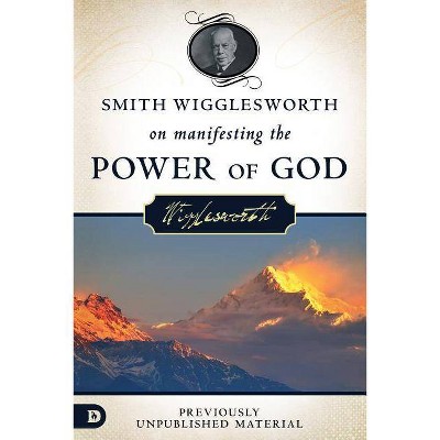 Smith Wigglesworth on Manifesting the Power of God - (Paperback)