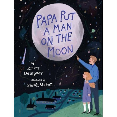 Papa Put a Man on the Moon - by  Kristy Dempsey (Hardcover)