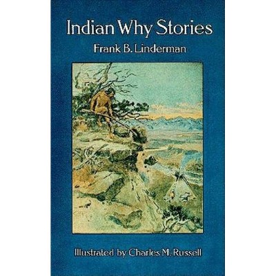 Indian Why Stories - (Dover Children's Classics) by  Frank B Linderman (Paperback)