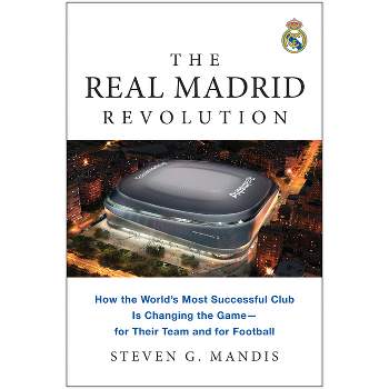 The Real Madrid Revolution - by  Steven G Mandis (Paperback)