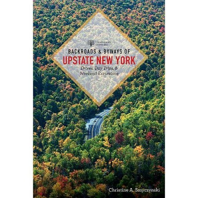 Backroads & Byways of Upstate New York - by  Christine A Smyczynski (Paperback)