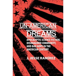 Un-American Dreams - (Liverpool Science Fiction Texts and Studies) by  J Jesse Ramírez (Paperback) - 1 of 1