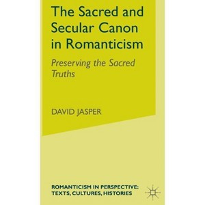 The Sacred and Secular Canon in Romanticism - (Romanticism in Perspective: Texts, Cultures, Histories) by  D Jasper (Hardcover) - 1 of 1
