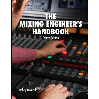 The Mixing Engineer's Handbook - by  Bobby Owsinski (Paperback)