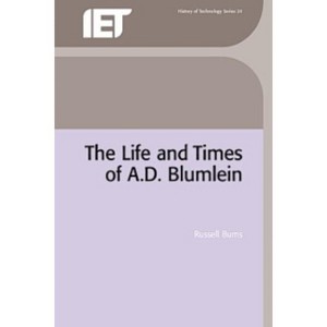 The Life and Times of A.D. Blumlein - (History and Management of Technology) by  Russell Burns (Hardcover) - 1 of 1